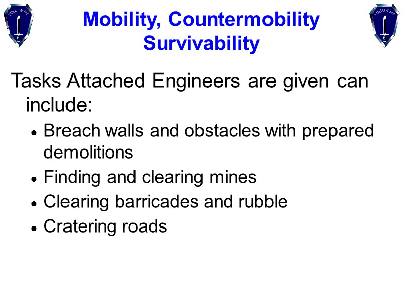 Tasks Attached Engineers are given can include: Breach walls and obstacles with prepared demolitions